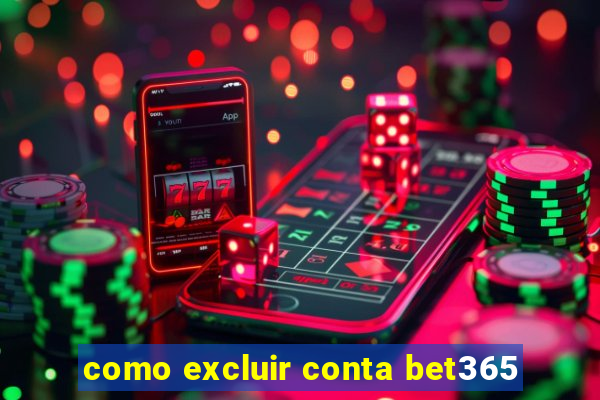 como excluir conta bet365